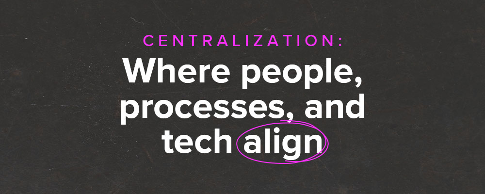 Centralization Playbook: Where People, Processes, and Tech Align