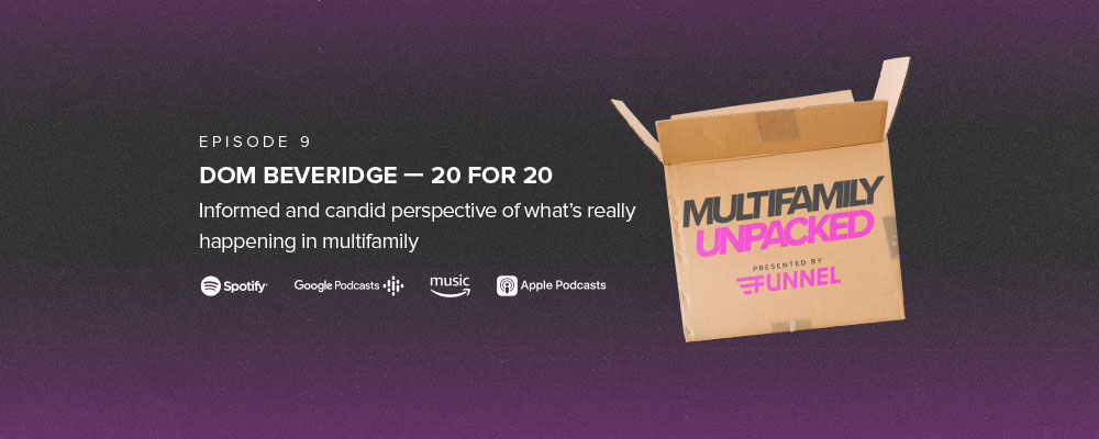Multifamily Unpacked, Season 1, Episode 9: Dom Beveridge — Informed and candid perspective of what’s really happening in multifamily