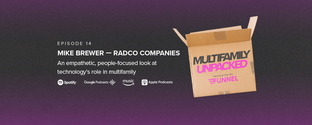 Multifamily Unpacked: Season 1, Episode 14 — Mike Brewer — an empathetic, people-focused look at technology’s role in multifamily