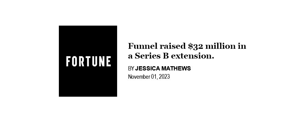 Fortune — Funnel raised $32 Million in a Series B Extension
