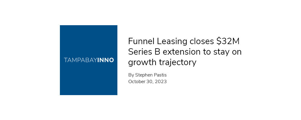Tampa Bay Inno — Funnel Leasing closes $32M Series B extension to stay on growth trajectory
