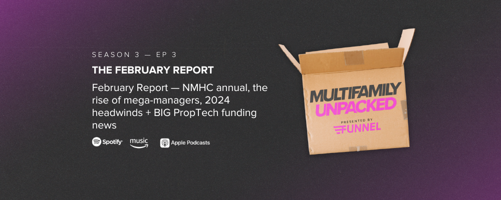 S3 E3 — February Report — NMHC annual, the rise of mega-managers, 2024 headwinds + BIG PropTech funding news