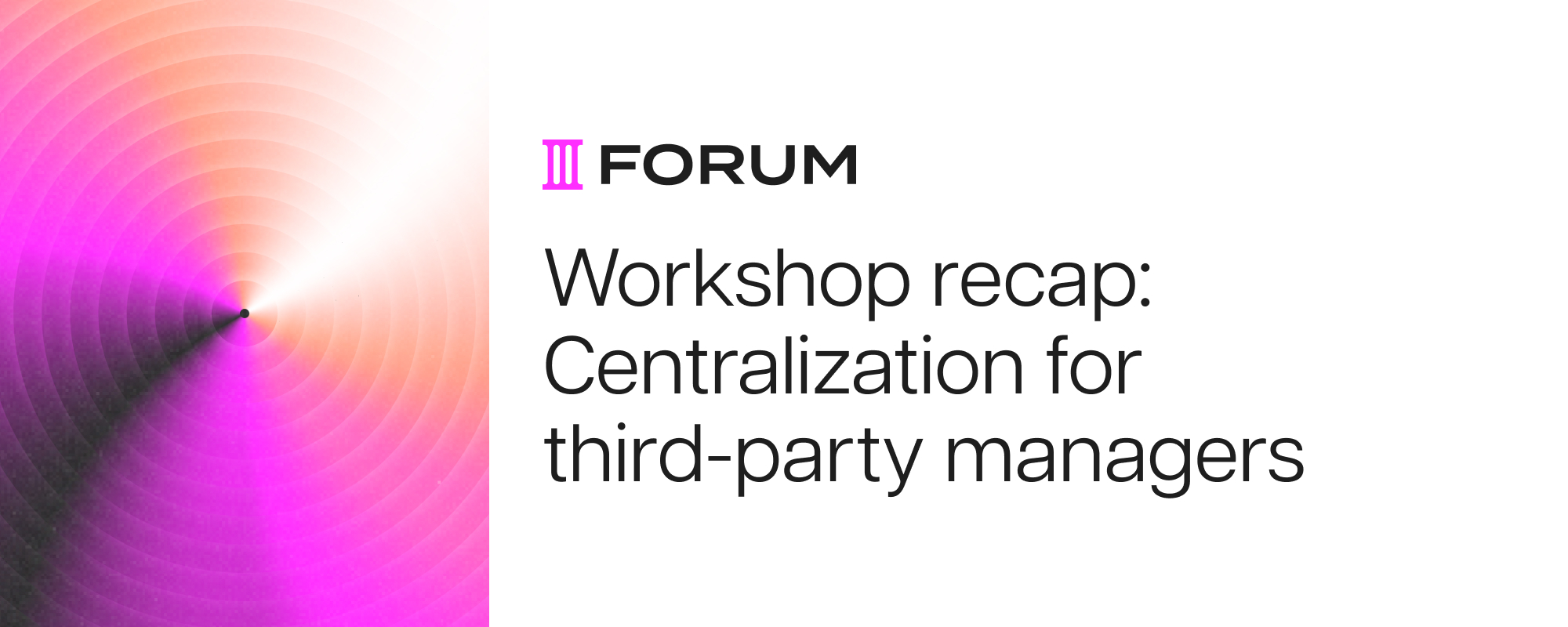 Workshop recap: Centralization for third-party managers