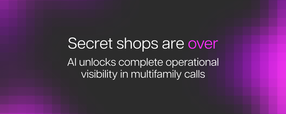 Secret shops are over. AI unlocks complete operational visibility in multifamily calls